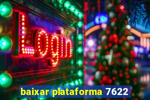 baixar plataforma 7622